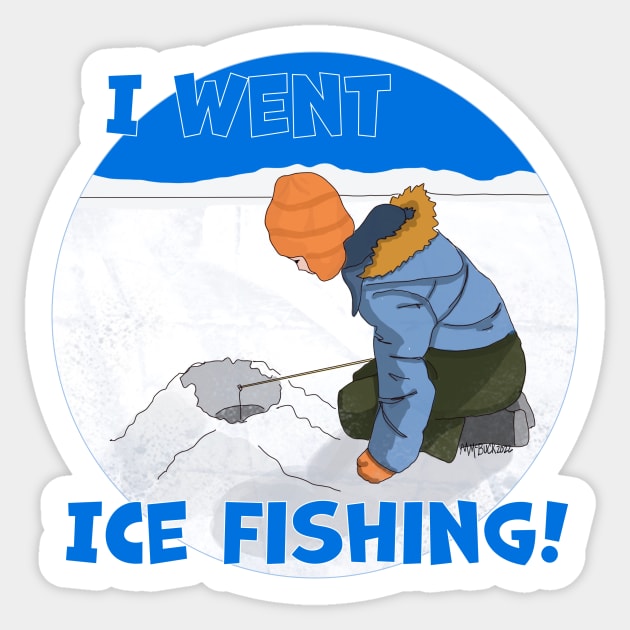 I Went Ice Fishing! Sticker by MMcBuck